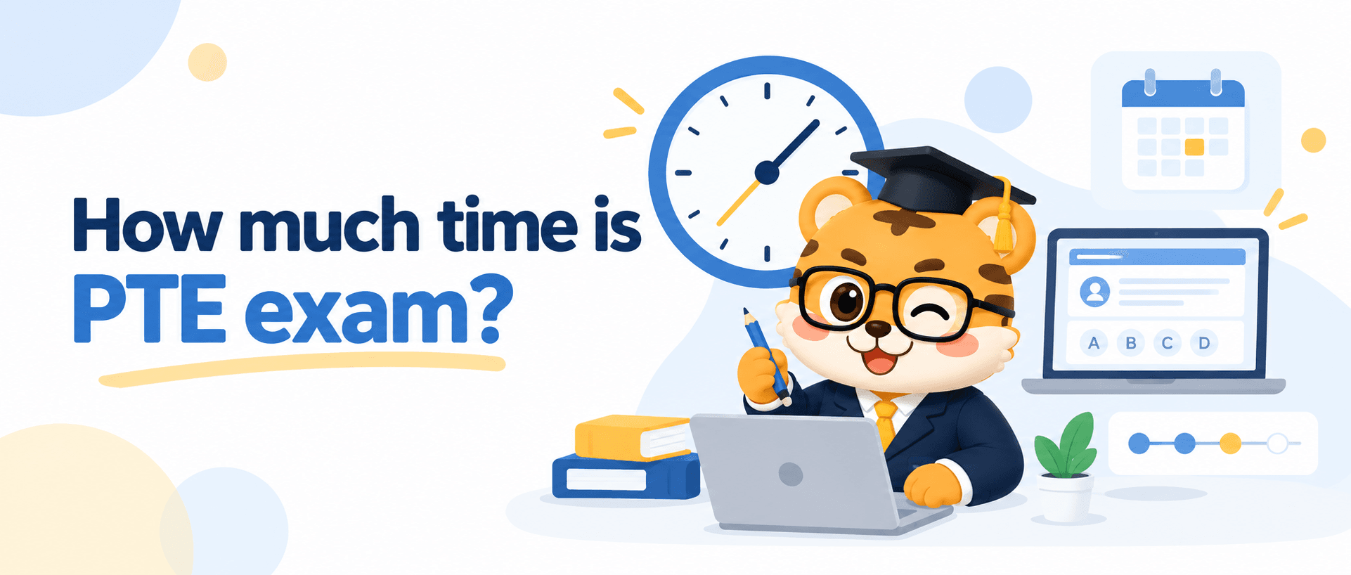 How much time is PTE exam? A complete guide to test-day timing [2026 Guide]